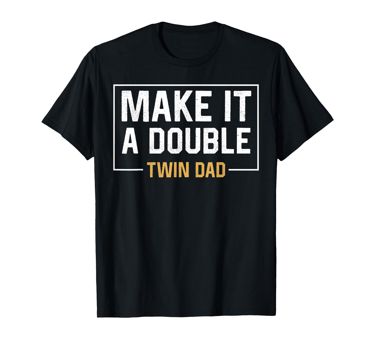 Make It A Double Twin Dad T-shirt Fathers Day Funny T-Shirt