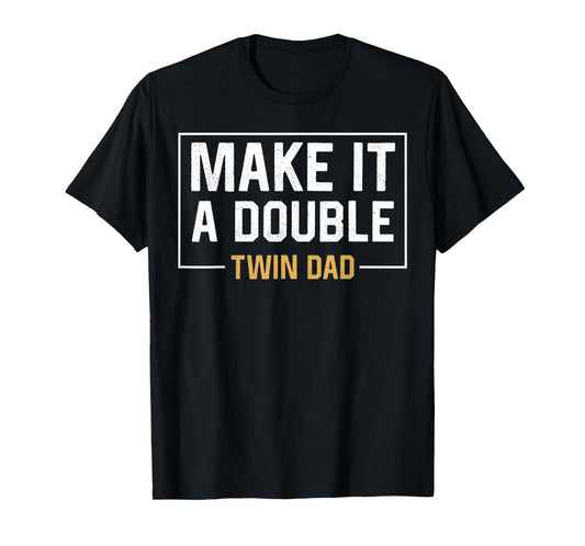 Make It A Double Twin Dad T-shirt Fathers Day Funny T-Shirt