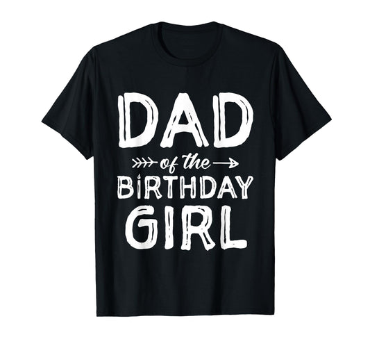 Dad of the Birthday Girl Father's Day Men T-Shirt