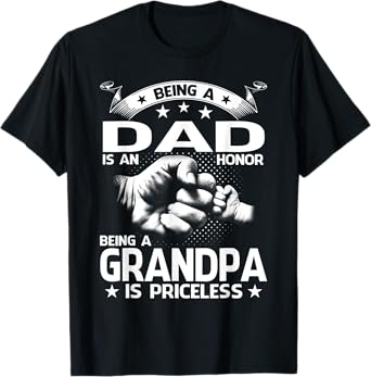 Being dad Is An Honor Being Grandpa Priceless Fathers Day T-Shirt