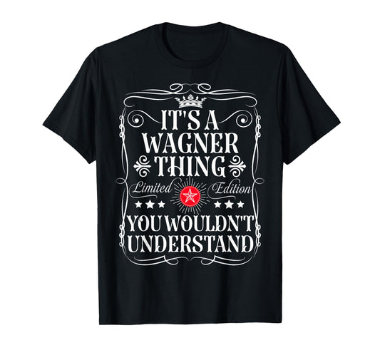 Wagner Name Its A Wagner Thing You Wouldn't Understand T-Shirt
