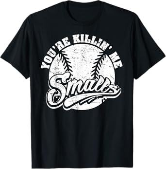 Cool You're Killin Me Smalls T-Shirt For Softball Enthusiast T-Shirt