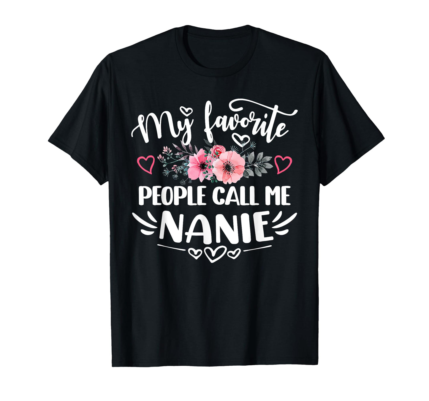 My Favorite People Call Me Nanie Funny Mother's Day T-Shirt