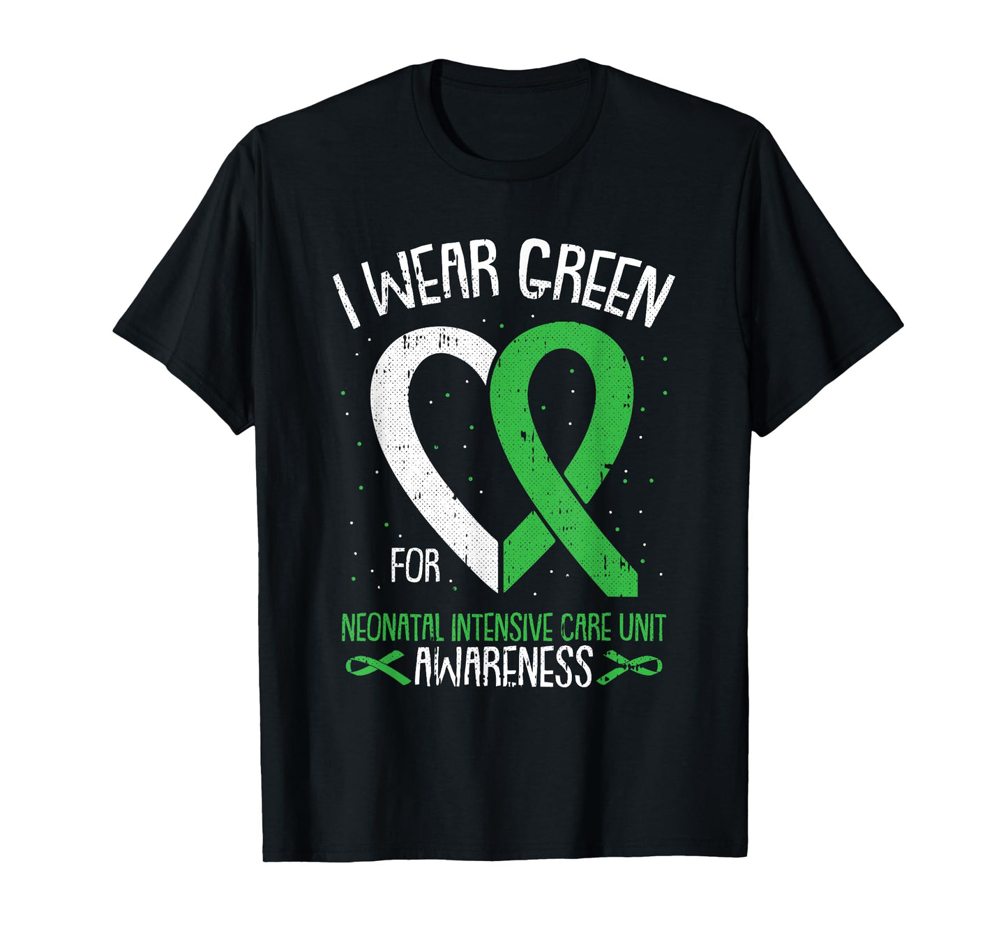 I Wear Green For NICU Awareness Neonatal Intensive Care Unit T-Shirt