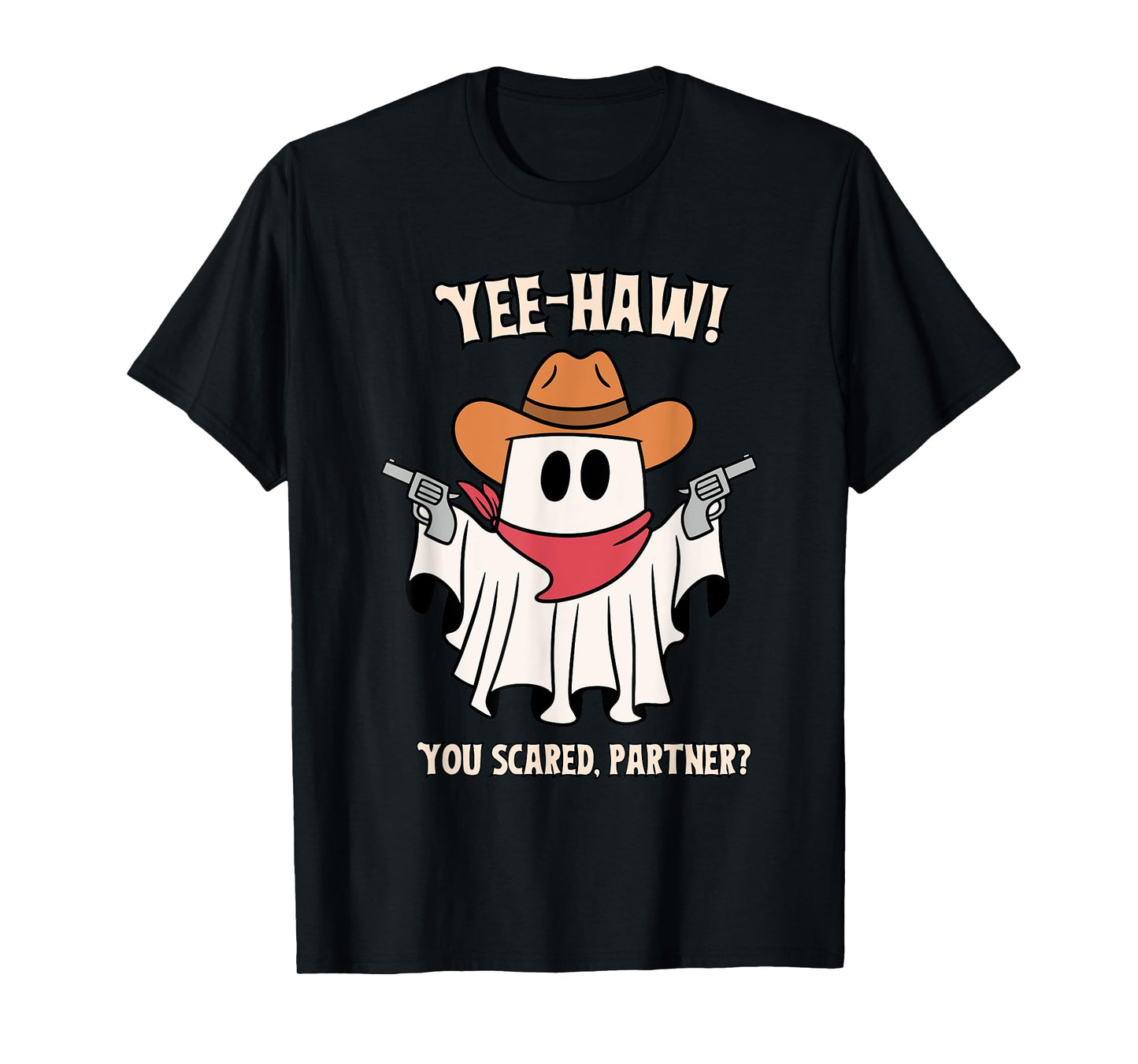 Yee-Haw! You Scared, Partner? Apparel T-Shirt