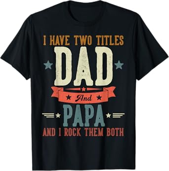 I Have Two Titles Dad And Papa Father's Day Grandpa T-Shirt