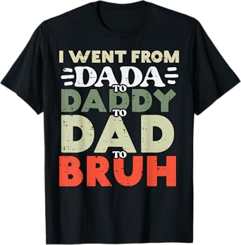 I Went From Dada To Daddy Dad Bruh Retro Fathers Day Meme T-Shirt