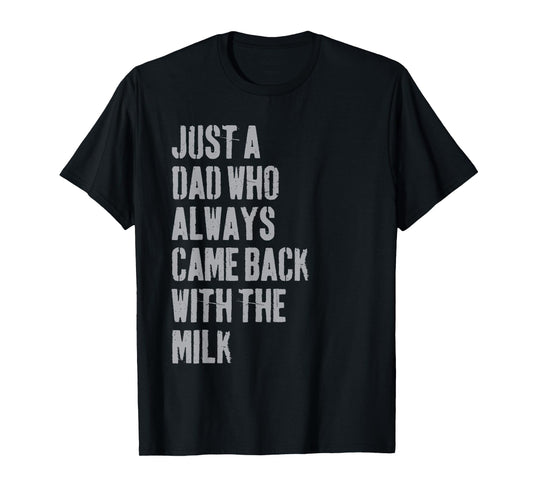 Just A Dad Who Always Came Back With The Milk Father's Day T-Shirt