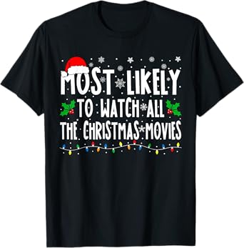 Most Likely Watch All the Christmas Movies Matching Xmas T-Shirt