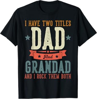 I Have Two Titles Dad And Grandad Father's Day Grandpa T-Shirt