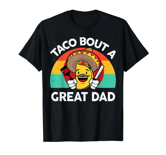 Taco Bout a Great Dad Fathers Day Gift Mexican Food Lover T-Shirt