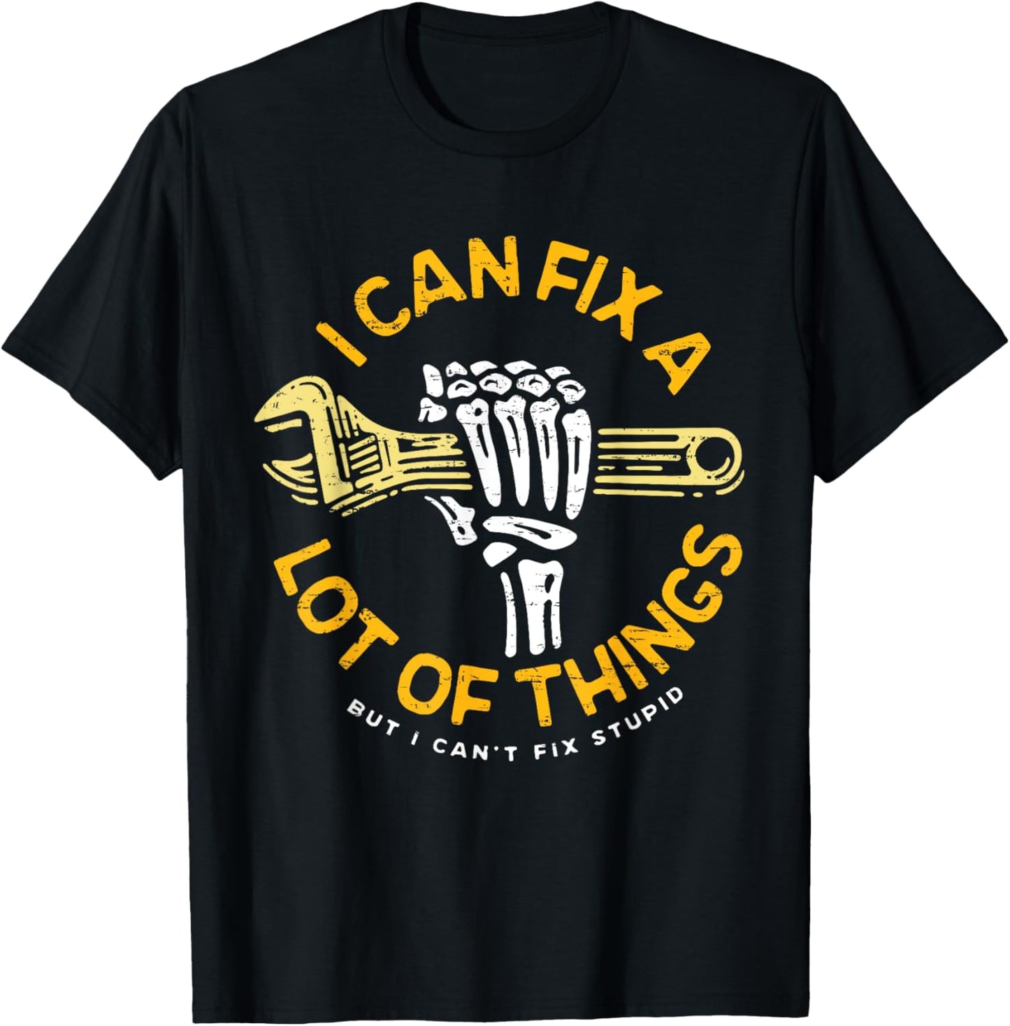 I Can Fix A Lot Of Things But I Can't Fix Stupid Fathers Day T-Shirt