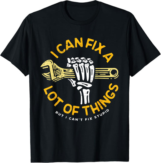 I Can Fix A Lot Of Things But I Can't Fix Stupid Fathers Day T-Shirt