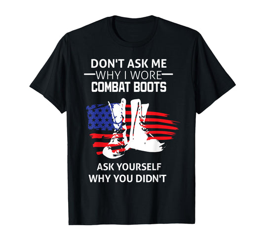 Don't Ask Me Why I Wore Combat Boots T-Shirt