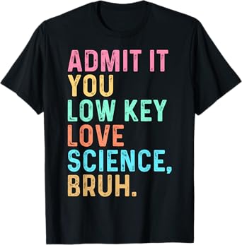 Admit It You Low Key Love Science Bruh Scientist Teacher T-Shirt