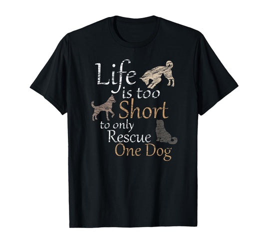 Life is too Short to only Rescue One Dog | Foster Mom Gift T-Shirt