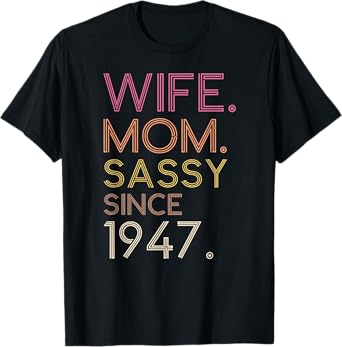 Wife Mom Sassy Since 1947 75th Cute Retro Birthday Women T-Shirt