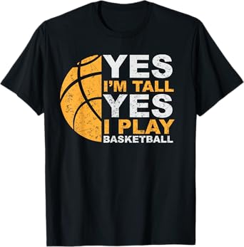 Funny Basketball T Shirt Yes I'm Tall Basketball Player Gift T-Shirt