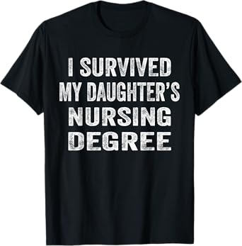 I survived My Daughter's Nursing Degree Shirt Nursing RN LPN T-Shirt