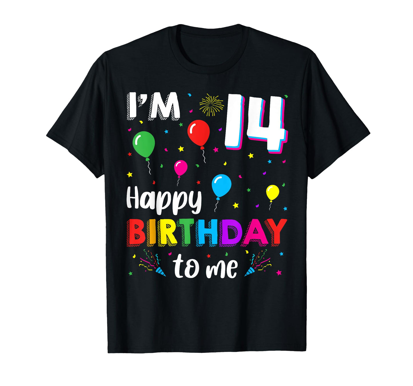 14th Birthday I'm 14 Happy Birthday To Me 14 Years Old Bday T-Shirt