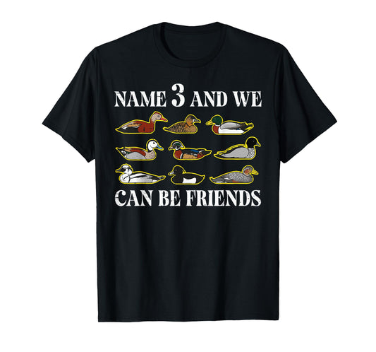 Duck Types Name 3 We Can Be Friends Funny Men Women Kids T-Shirt