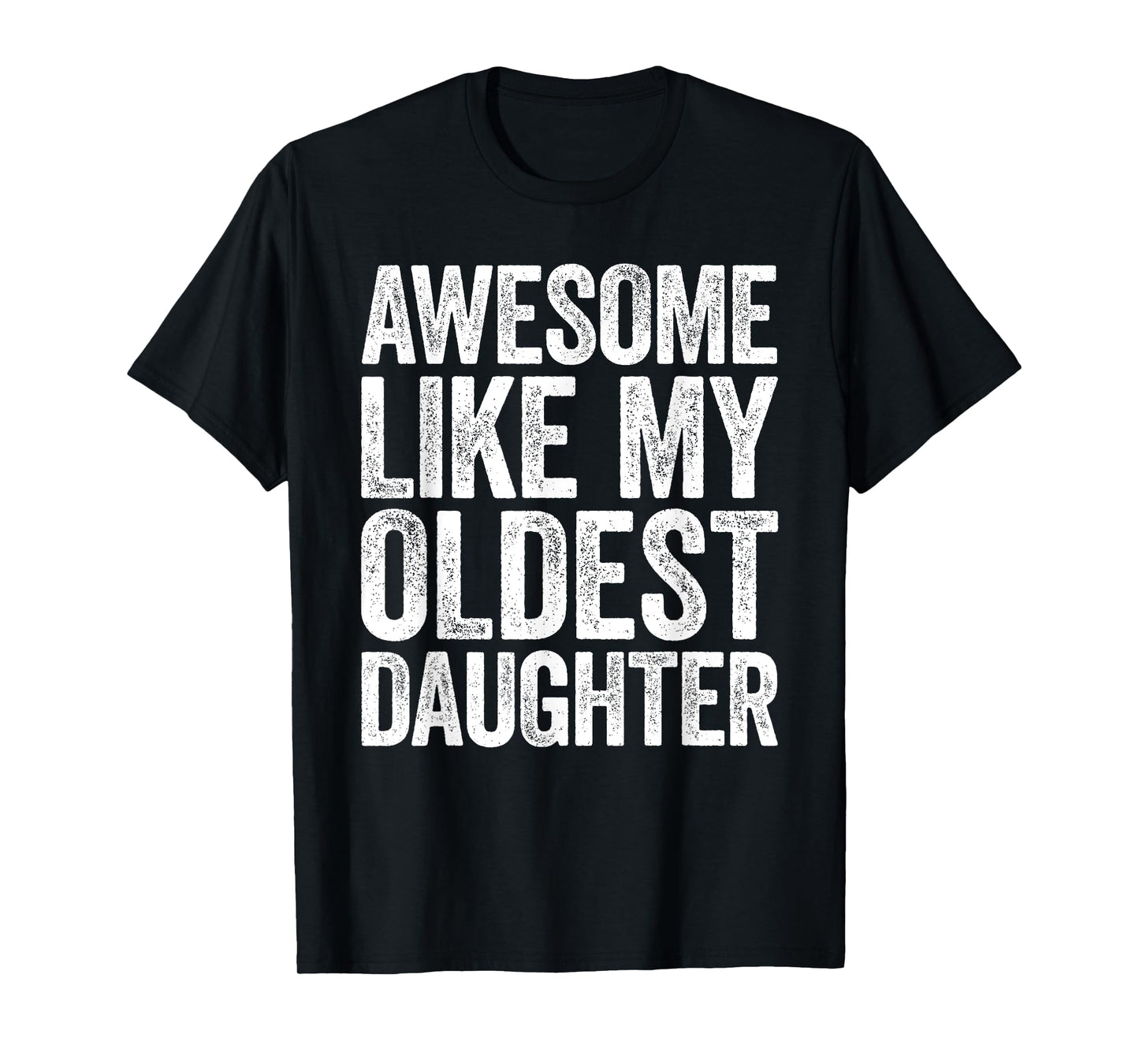 Awesome Like My Oldest Daughter Shirt Men Dad Fathers Day T-Shirt