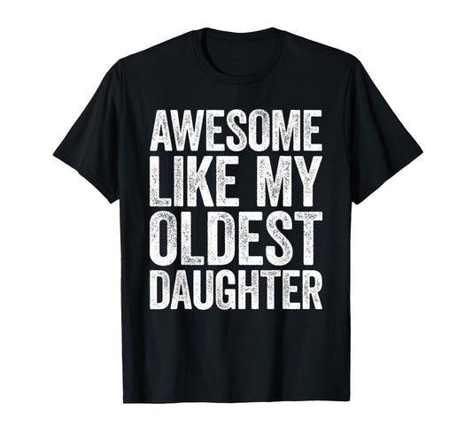 Awesome Like My Oldest Daughter Shirt Men Dad Fathers Day T-Shirt
