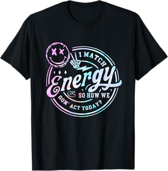 I Match Energy So How We Gone Act Today Tie Dye Happy Face T-Shirt