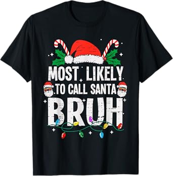 Most Likely To Call Santa Bruh Christmas Funny Bro Meme Teen T-Shirt