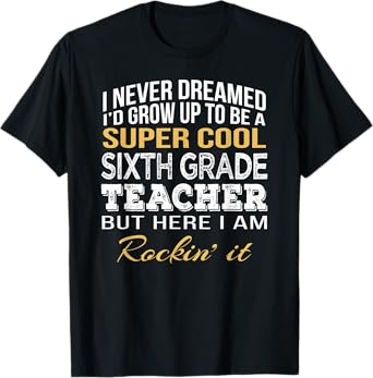 Sixth Grade Teacher Tshirt Funny Gift 6th Grade Teacher T-Shirt for Men Women
