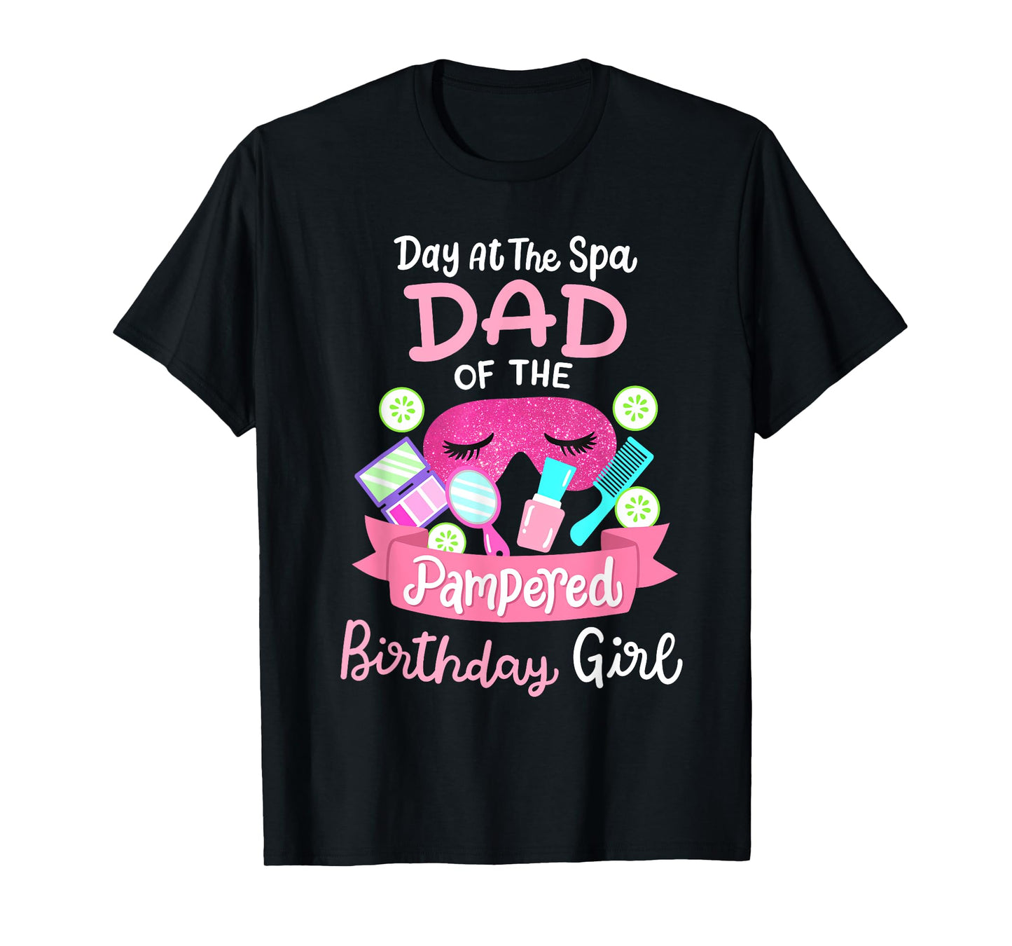 Spa Birthday Party Dad Of The Pampered Bday Girl Family T-Shirt