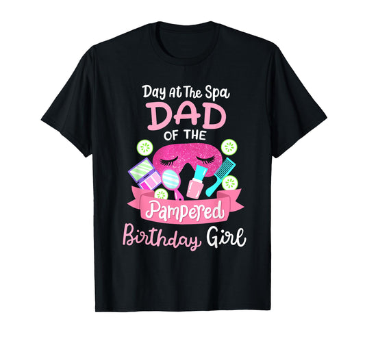 Spa Birthday Party Dad Of The Pampered Bday Girl Family T-Shirt