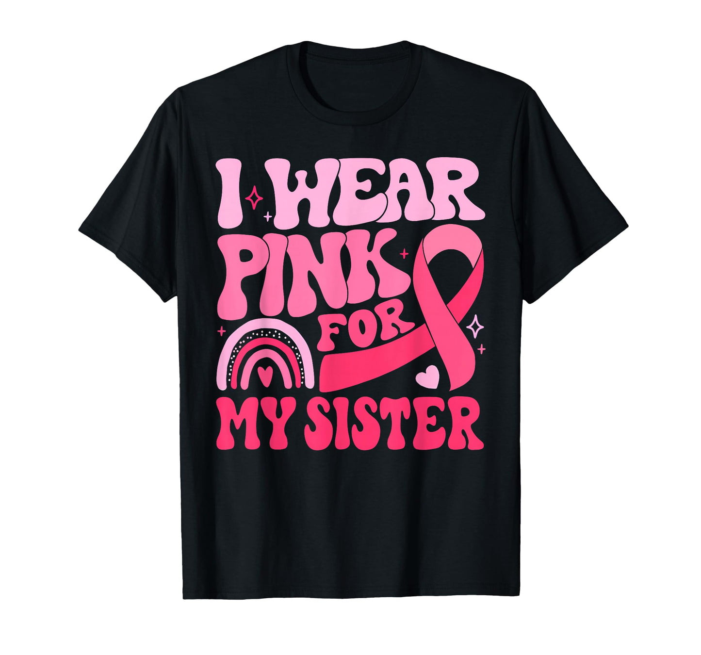 I Wear Pink For My Sister Ribbon Breast Cancer Awareness T-Shirt