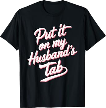 Put It On My Husband's Tab T-Shirt