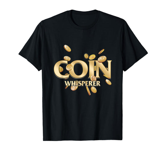 Coin Whisperer Money Numismatist Currency Numismatics Token T-Shirt