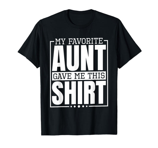 My Favorite Aunt Gave Me This Shirt, Nephew or Niece T-Shirt