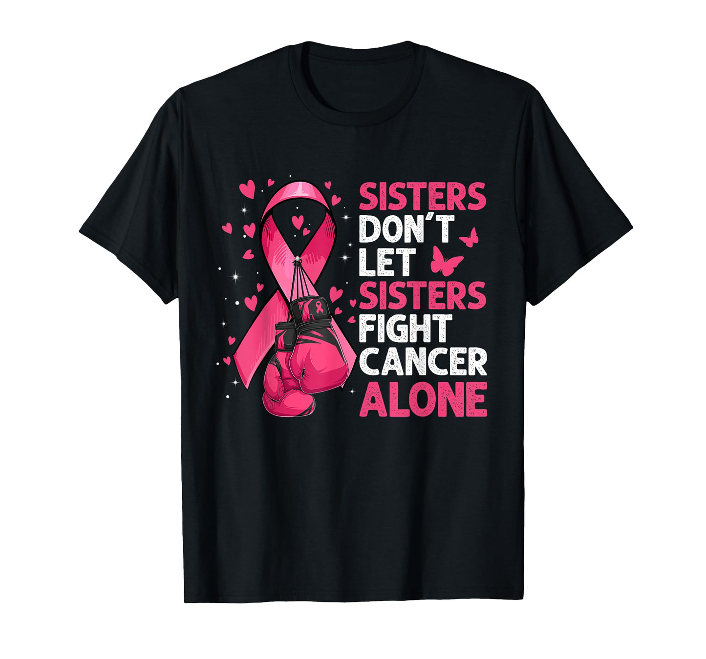 Sisters Don't Let Sisters Fight Breast Cancer Alone Gloves T-Shirt