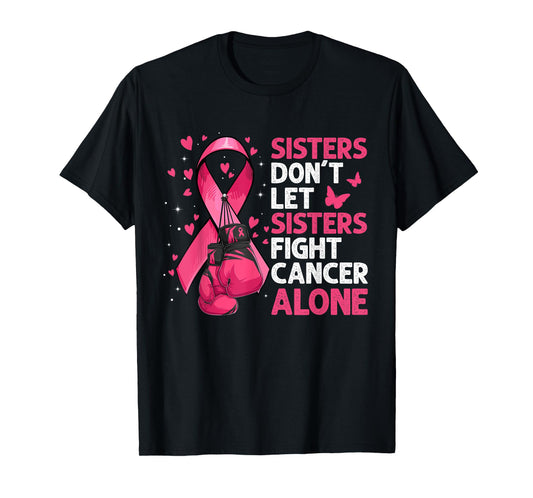 Sisters Don't Let Sisters Fight Breast Cancer Alone Gloves T-Shirt