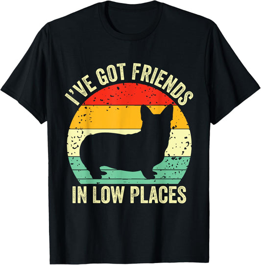 Corgi I've Got Friends In Low Places Pembroke Welsh Lover Te T-Shirt