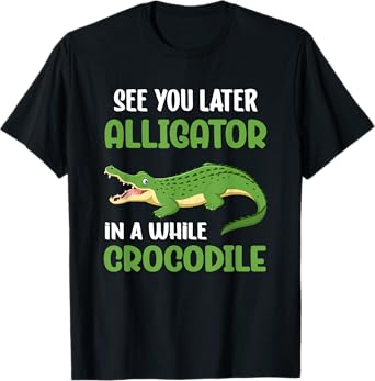 Crocodiles See You Later Alligator In A While Crocodile T-Shirt