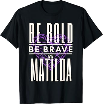 Be Bold Be Brave Be Matilda T-Shirt