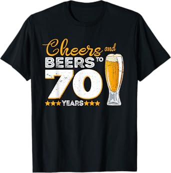 Cheers And Beers To 70 Years 70th Funny Birthday Party Gift T-Shirt