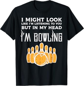 Might Look Im Listening Bowling Funny Bowler Men Women Kids T-Shirt