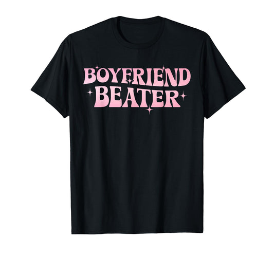 Boyfriend Beater Bold Statement Feminist Tee Humor Tee T-Shirt