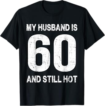 My Husband Is 60 And Still Hot 60th Birthday Funny Wife T-Shirt