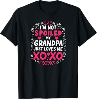 Humor Granddaughter I'm Not Spoiled My Grandpa Just Loves Me T-Shirt