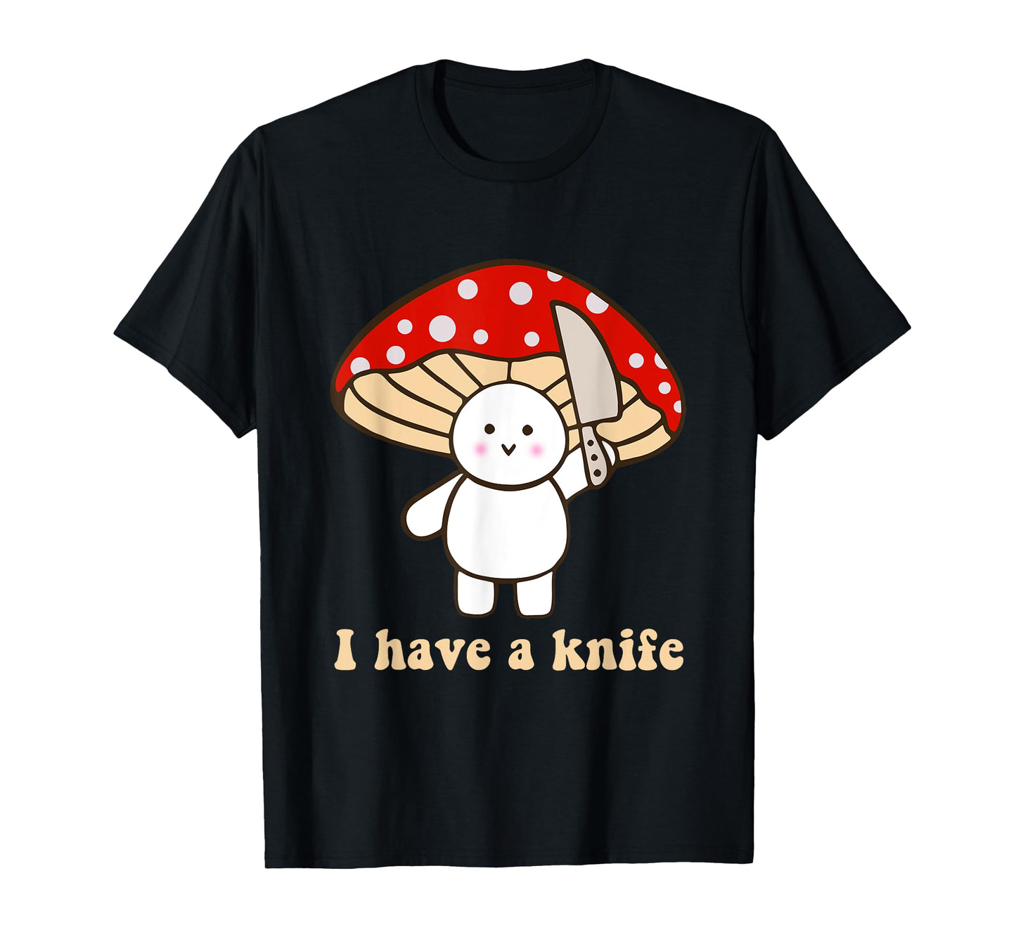 I Have A Knife Funny Cute Fight Mushroom Design T-Shirt