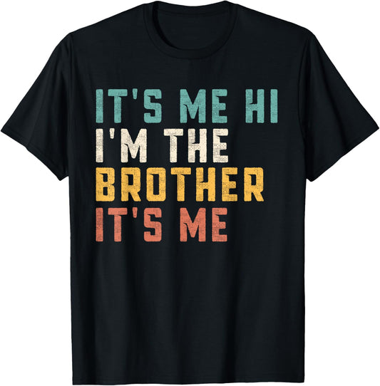 It's Me Hi I'm The Brother It's Me Funny Daddy Dad Brother T-Shirt