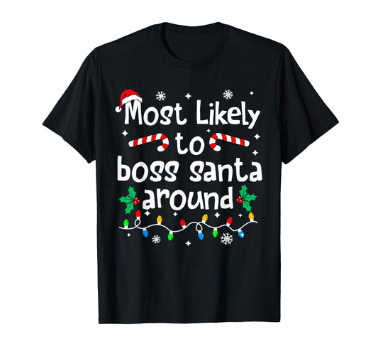 Most Likely to Boss Santa Around Christmas Matching Family T-Shirt
