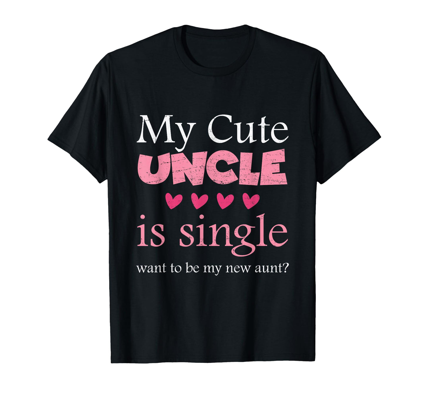 My Cute uncle is single, want to be my new aunt? Funny T-Shirt